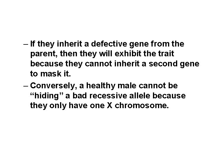 – If they inherit a defective gene from the parent, then they will exhibit