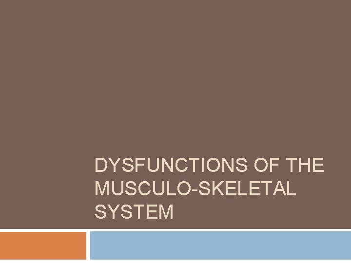 DYSFUNCTIONS OF THE MUSCULO-SKELETAL SYSTEM 