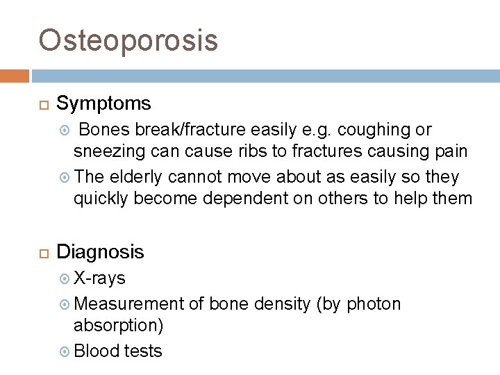 Osteoporosis Symptoms Bones break/fracture easily e. g. coughing or sneezing can cause ribs to