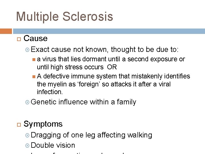 Multiple Sclerosis Cause Exact cause not known, thought to be due to: a virus