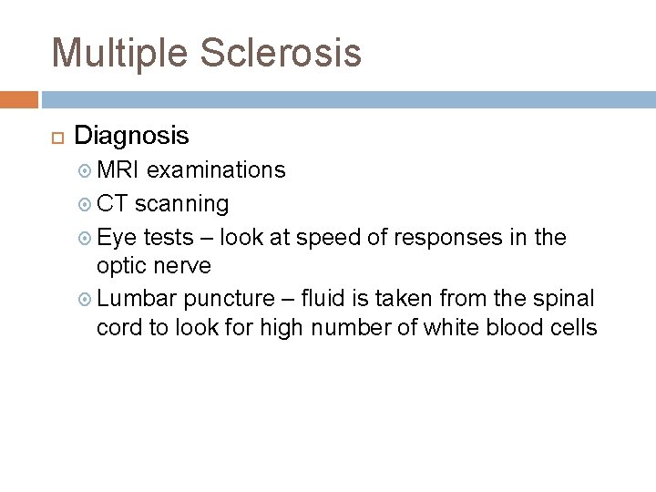 Multiple Sclerosis Diagnosis MRI examinations CT scanning Eye tests – look at speed of