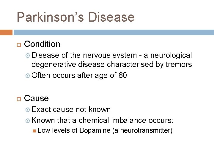 Parkinson’s Disease Condition Disease of the nervous system - a neurological degenerative disease characterised