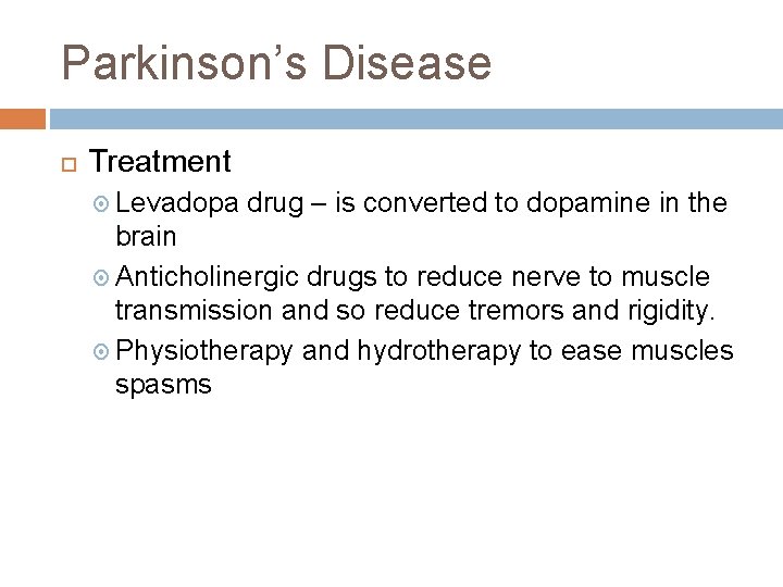 Parkinson’s Disease Treatment Levadopa drug – is converted to dopamine in the brain Anticholinergic