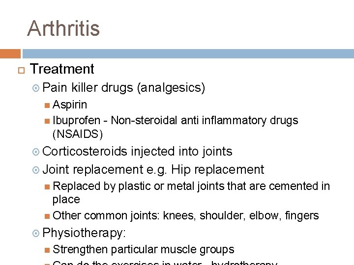 Arthritis Treatment Pain killer drugs (analgesics) Aspirin Ibuprofen - Non-steroidal anti inflammatory drugs (NSAIDS)