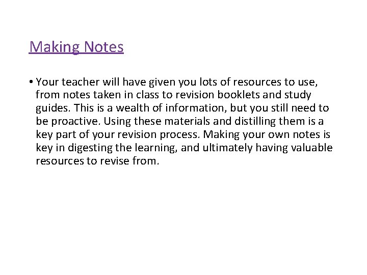 Making Notes • Your teacher will have given you lots of resources to use,