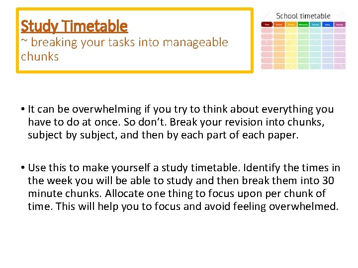 Study Timetable ~ breaking your tasks into manageable chunks • It can be overwhelming