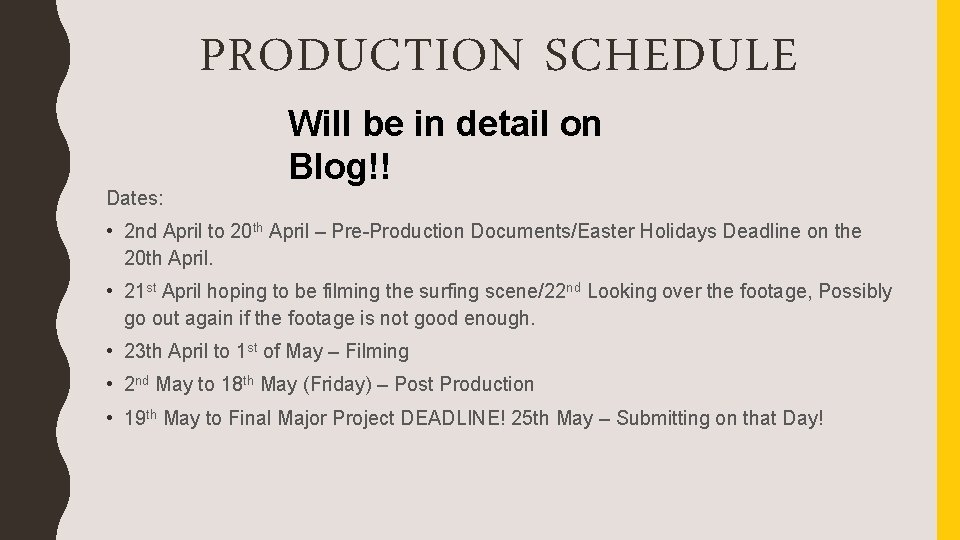 PRODUCTION SCHEDULE Will be in detail on Blog!! Dates: • 2 nd April to