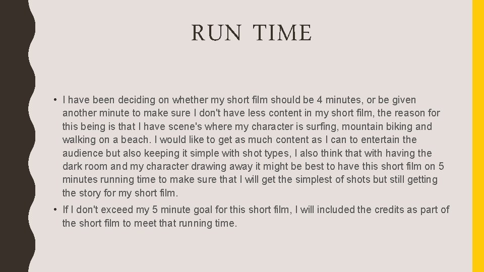 RUN TIME • I have been deciding on whether my short film should be