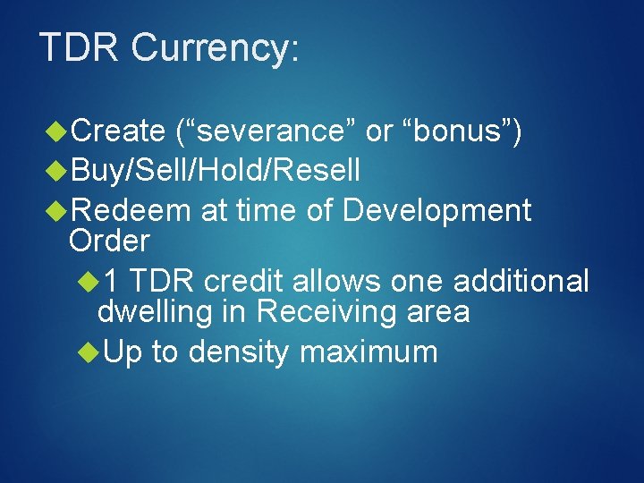 TDR Currency: Create (“severance” or “bonus”) Buy/Sell/Hold/Resell Redeem at time of Development Order 1