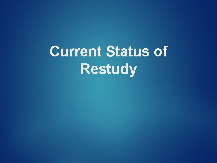 Current Status of Restudy 