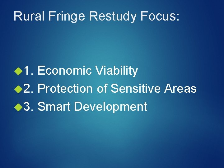 Rural Fringe Restudy Focus: 1. Economic Viability 2. Protection of Sensitive Areas 3. Smart