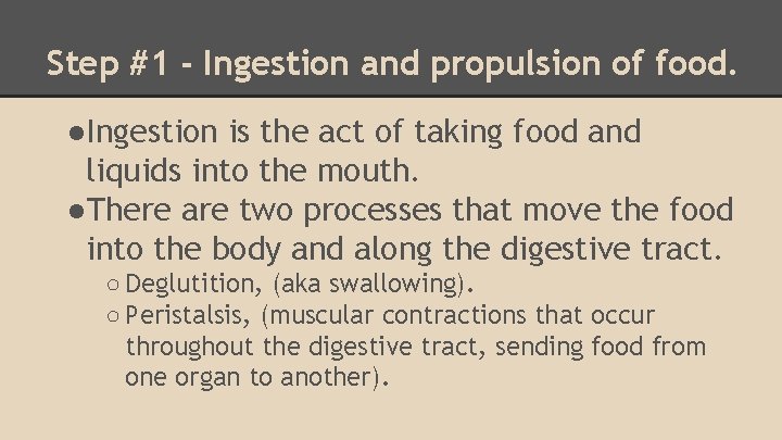 Step #1 - Ingestion and propulsion of food. ●Ingestion is the act of taking