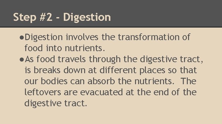 Step #2 - Digestion ●Digestion involves the transformation of food into nutrients. ●As food