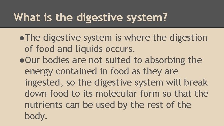 What is the digestive system? ●The digestive system is where the digestion of food
