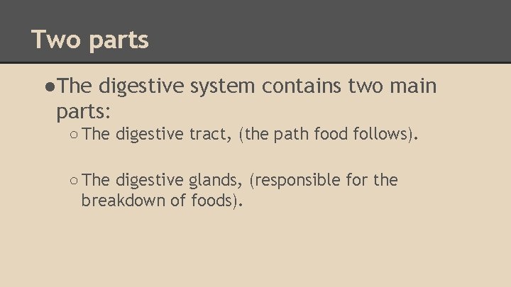 Two parts ●The digestive system contains two main parts: ○ The digestive tract, (the