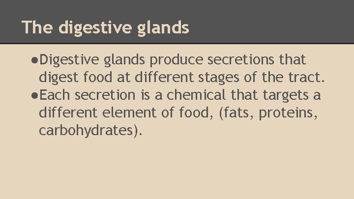 The digestive glands ●Digestive glands produce secretions that digest food at different stages of