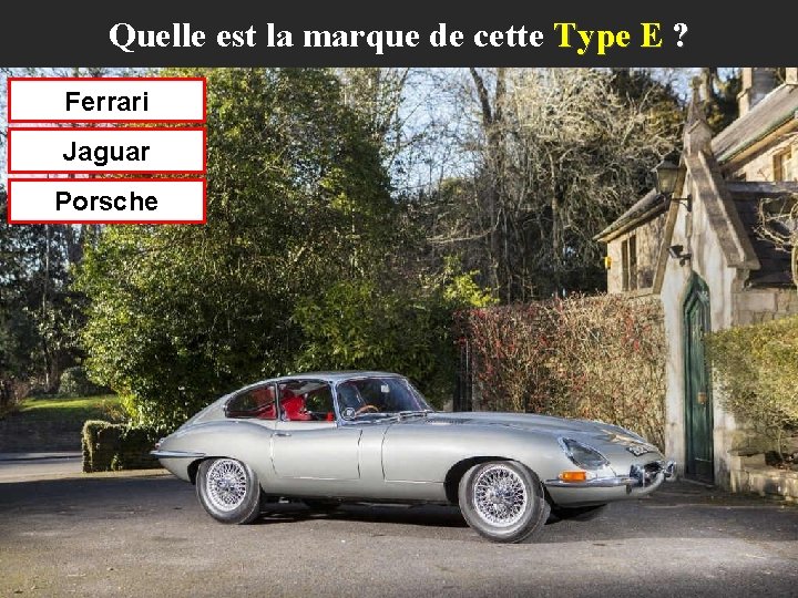 Quelle est la marque de cette Type E ? Ferrari Jaguar Porsche 