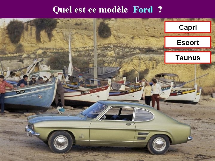 Quel est ce modèle Ford ? Capri Escort Taunus 
