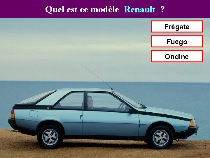 Quel est ce modèle Renault ? Frégate Fuego Ondine 