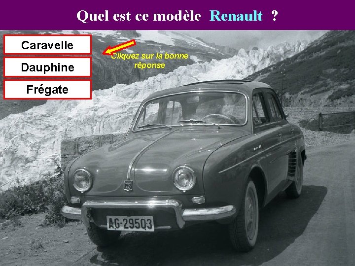 Quel est ce modèle Renault ? Caravelle Dauphine Frégate Cliquez sur la bonne réponse