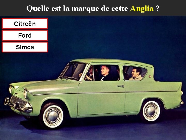Quelle est la marque de cette Anglia ? Citroën Ford Simca 