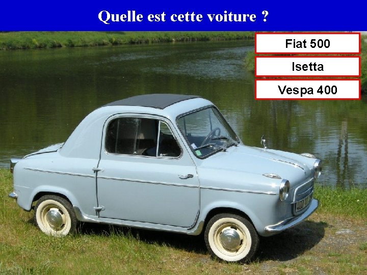 Quelle est cette voiture ? Fiat 500 Isetta Vespa 400 