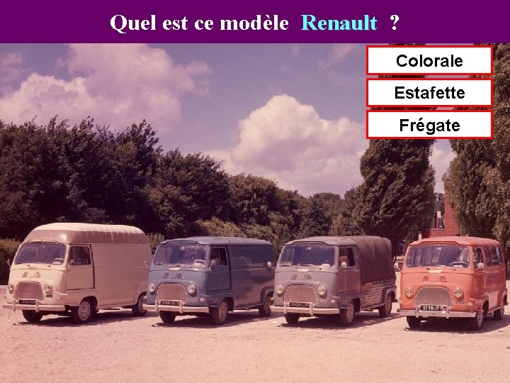 Quel est ce modèle Renault ? Colorale Estafette Frégate 