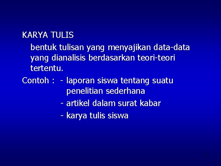 KARYA TULIS bentuk tulisan yang menyajikan data-data yang dianalisis berdasarkan teori-teori tertentu. Contoh :