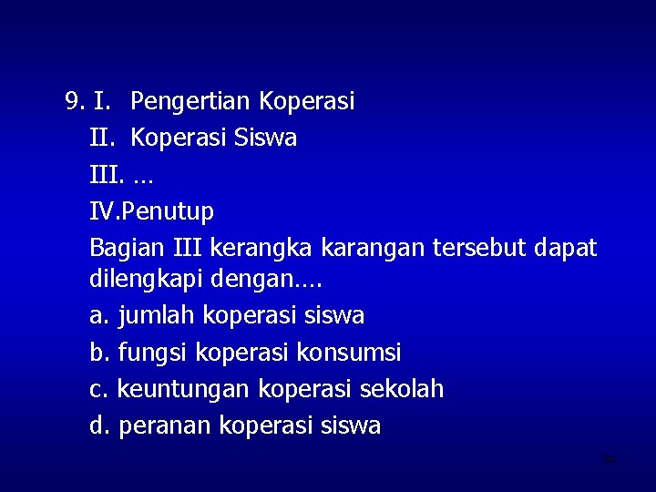 9. I. Pengertian Koperasi II. Koperasi Siswa III. … IV. Penutup Bagian III kerangka