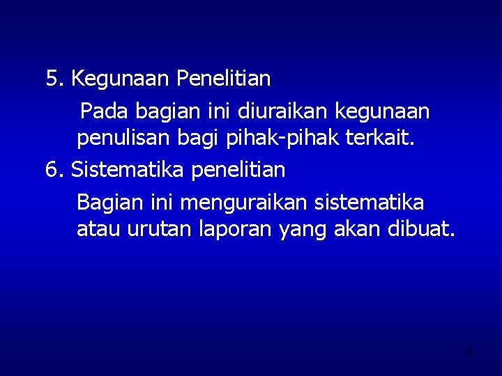 5. Kegunaan Penelitian Pada bagian ini diuraikan kegunaan penulisan bagi pihak-pihak terkait. 6. Sistematika