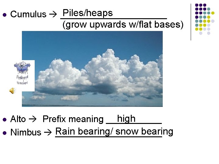 l Piles/heaps Cumulus ___________ (grow upwards w/flat bases) l l high Alto Prefix meaning