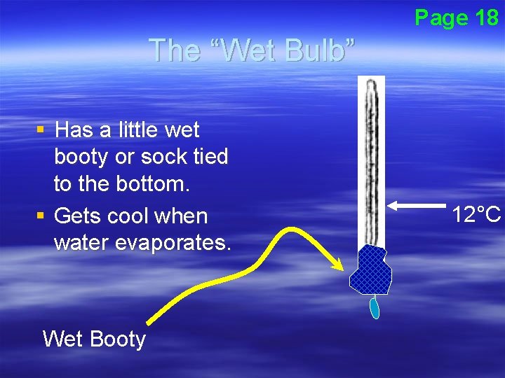 Page 18 The “Wet Bulb” § Has a little wet booty or sock tied