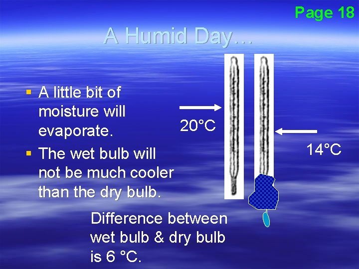 Page 18 A Humid Day… § A little bit of moisture will 20°C evaporate.