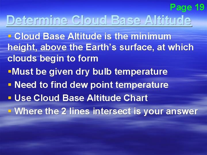 Page 19 Determine Cloud Base Altitude § Cloud Base Altitude is the minimum height,