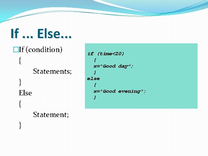 If. . . Else. . . �If (condition) { Statements; } Else { Statement;