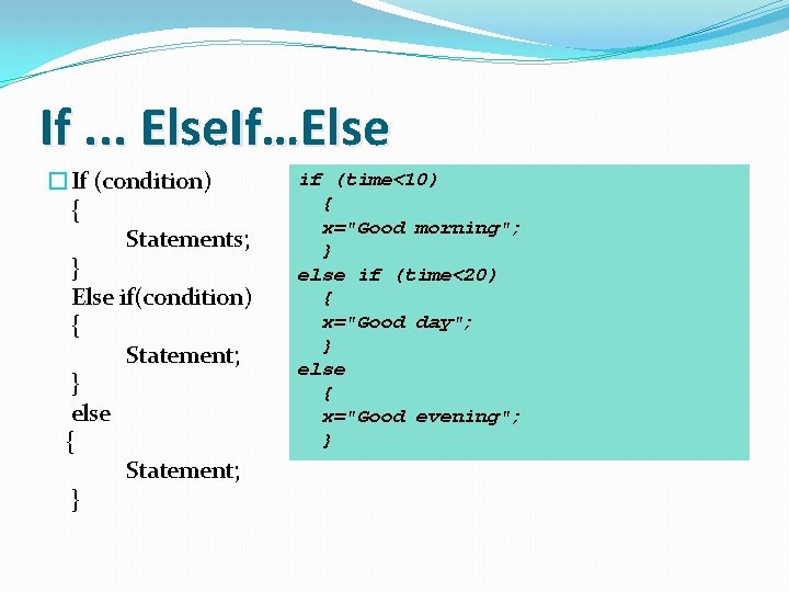 If. . . Else. If…Else �If (condition) { Statements; } Else if(condition) { Statement;