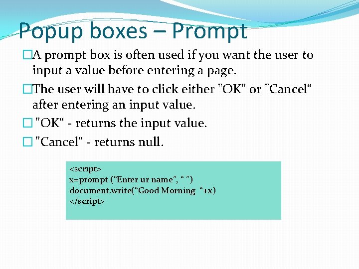 Popup boxes – Prompt �A prompt box is often used if you want the