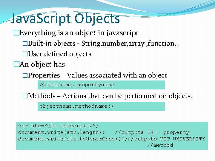 Java. Script Objects �Everything is an object in javascript �Built-in objects - String, number,