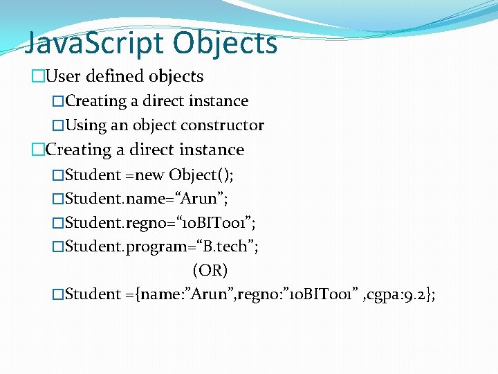 Java. Script Objects �User defined objects �Creating a direct instance �Using an object constructor