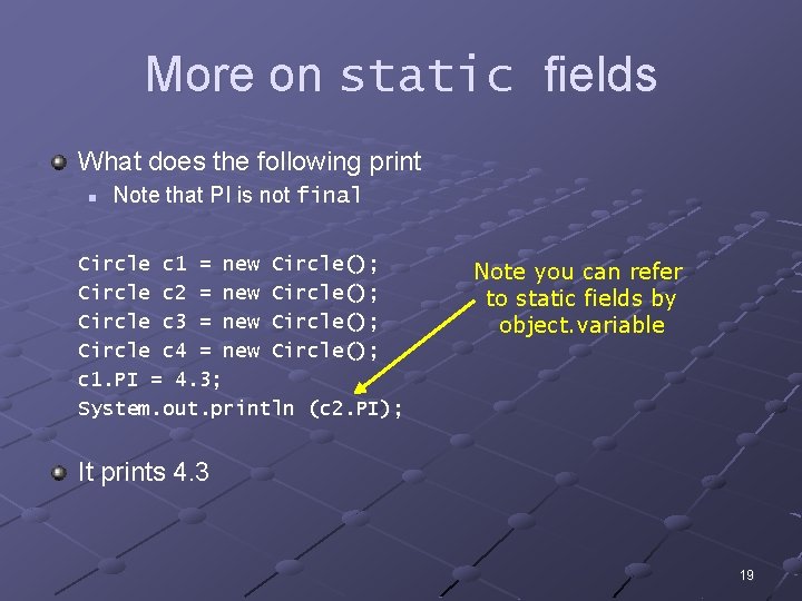 More on static fields What does the following print n Note that PI is