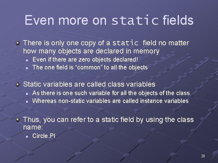 Even more on static fields There is only one copy of a static field