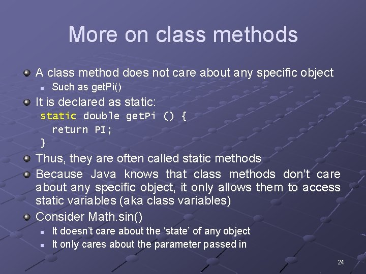 More on class methods A class method does not care about any specific object