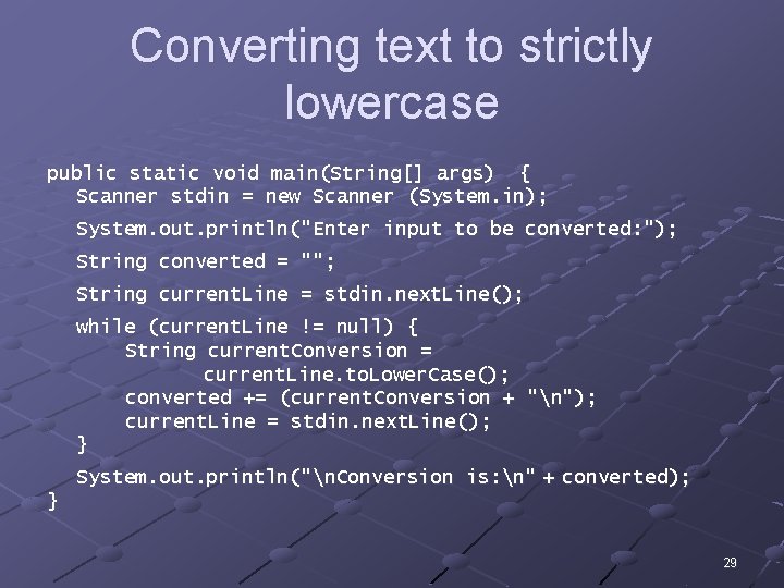 Converting text to strictly lowercase public static void main(String[] args) { Scanner stdin =