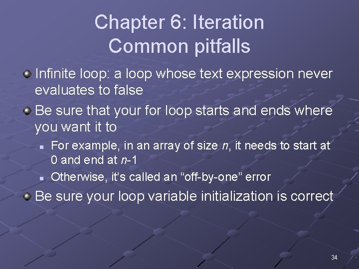 Chapter 6: Iteration Common pitfalls Infinite loop: a loop whose text expression never evaluates
