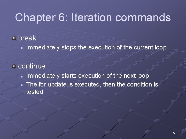 Chapter 6: Iteration commands break n Immediately stops the execution of the current loop