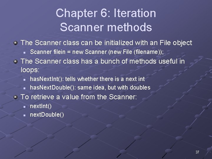 Chapter 6: Iteration Scanner methods The Scanner class can be initialized with an File