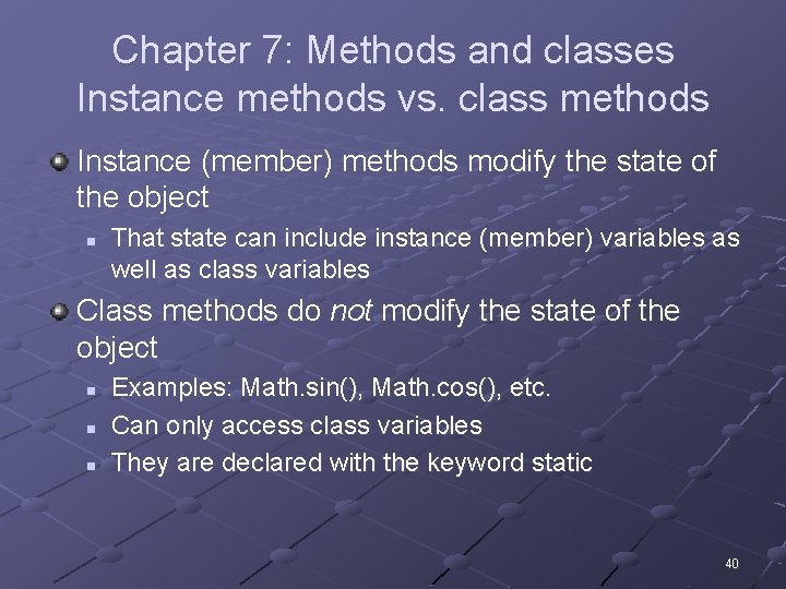 Chapter 7: Methods and classes Instance methods vs. class methods Instance (member) methods modify