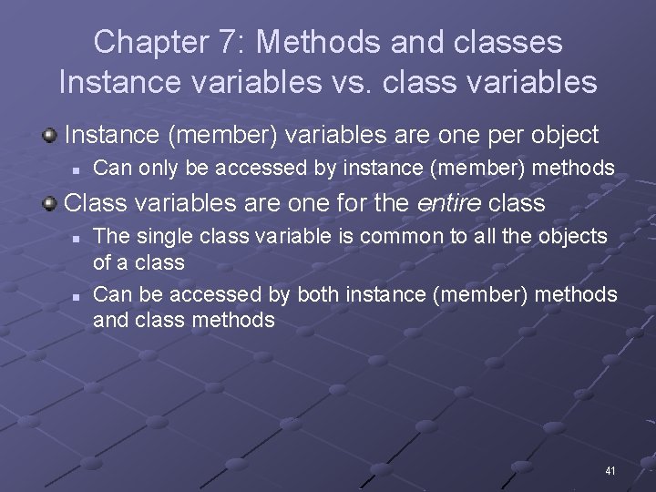 Chapter 7: Methods and classes Instance variables vs. class variables Instance (member) variables are