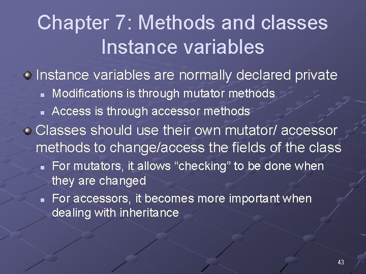 Chapter 7: Methods and classes Instance variables are normally declared private n n Modifications