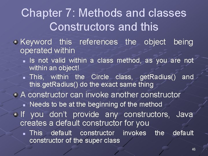 Chapter 7: Methods and classes Constructors and this Keyword this references the object being